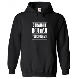 Straight Outta Your Dreams Funny Unisex Classic Kids And Adults Pullover Hoodie									 									 									